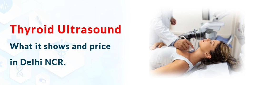 Thyroid Ultrasound: What it shows and price in Delhi NCR.